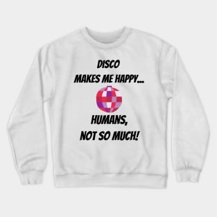 Disco makes me happy... Humans, not so much! Funny Design with pink Mirror Ball Crewneck Sweatshirt